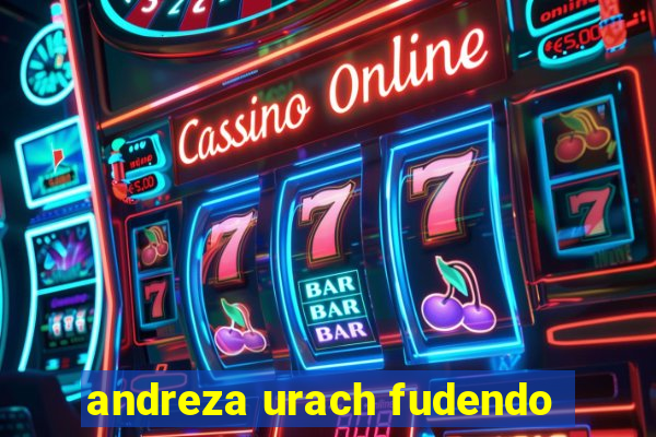 andreza urach fudendo